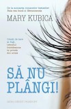 Să nu pl&acirc;ngi! Roman beletristica Mary Kubica paperback brosat poveste electrizanta obsesie inselatorie Herg Benet Publishers