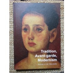 Tradition, avant-garde, modernism TRADITIE , AVANGARDA , MODERNISM , CATALOG DE EXPOZITIE , MUZEUL DE ARTA TARGU MURES , 2011