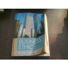 BUSINESS ETHICS - RICHARD T. DEGEORGE (CARTE IN LIMBA ENGLEZA)