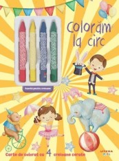 Coloram la circ. Carte de colorat cu 4 creioane cerate - Litera