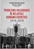 Cumpara ieftin Problema Basarabiei in relatiile romano-sovietice (1918-2018) | Florin Razvan Mihai, Vasile Buga