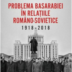 Problema Basarabiei in relatiile romano-sovietice (1918-2018) | Florin Razvan Mihai, Vasile Buga