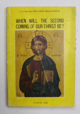 WHEN WILL THE SECOND COMING OF OUR CHRSIT BE ? by ARCHIMANDRITE NEKTARIOS MOULATSIOTIS , 1986 , PREZINTA URME DE UZURA foto