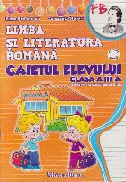 Limba si Literatura Romana. Caietul Elevului Clasa a III-a - Semestrul I si Semestrul al II-lea foto