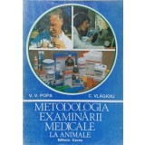 METODOLOGIA EXAMINARII MEDICALE LA ANIMALE-V.V. POPA, C. VLAGIOIU-134696