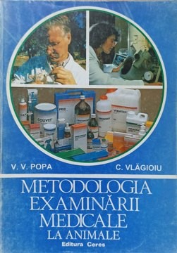 METODOLOGIA EXAMINARII MEDICALE LA ANIMALE-V.V. POPA, C. VLAGIOIU foto