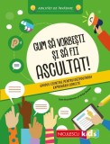 Cum să vorbeşti şi să fii ascultat! Ghidul esenţial pentru dezvoltarea exprimării corecte - Paperback - Niculescu