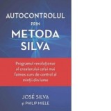 Autocontrolul prin Metoda Silva. Programul revolutionar al creatorului celui mai faimos curs de control al mintii din lume - Jose Silva, Cristian Hanu