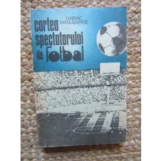 Cartea Spectatorului de Fotbal - Chiriac Manusaride, Ed. Sport-Turism, 1988, Stare Buna, Fotbal, Carte Sport