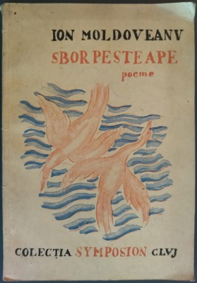 ION MOLDOVEANU - SBOR PESTE APE (POEME) [COLECTIA REVISTEI SYMPOSION, CLUJ 1939] foto