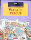 Viata in Trecut - Prima Mea Biblioteca a Cunoasterii, Corint Junior, 2007, Carte Copii, Povesti ilustrate, Coperta Cartonata
