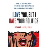 I Love You, but I Hate Your Politics