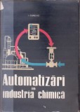 Automatizari in Industria Chimica - Ion Curievici (1966) - Carte Chimie Tehnica, Editura Didactica si Pedagogica - Hardcover