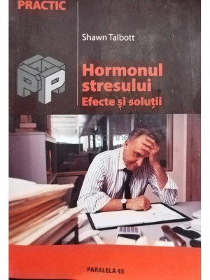 Shawn Talbott - Hormonul stresului - Efecte si solutii (editia 2004) foto