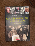 Reflectii asupra unui secol XX uitat. Reevaluari - Tony Judt