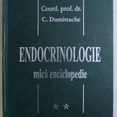 ENDOCRINOLOGIE MICA ENCICLOPEDIE VOL. II de C. DUMITRACHE , 1999