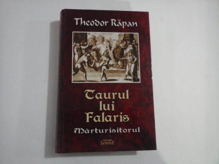 TAURUL LUI FALARIS (autogarf si dedicatie) - MARTURISITORUL - THEODOR RAPAN