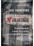 Voluntarul. Povestea adevarata a eroului din rezistenta care s-a infiltrat la Auschwitz/Jack Fairweather