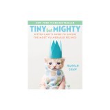 Tiny But Mighty: Kitten Lady's Guide to Saving the Most Vulnerable Felines