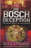 Carti Alex Connor - The Bosch Deception, 2014, 420 pagini, editia brosata, limba engleza