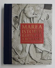 MAREA ISTORIE ILUSTRATA A ROMANIEI SI A REPUBLICII MOLDOVA , EDITIE REVIZUITA SI ACTUALIZATA , editie coordonata de IOAN - AUREL POP si IOAN BOLOVAN ,