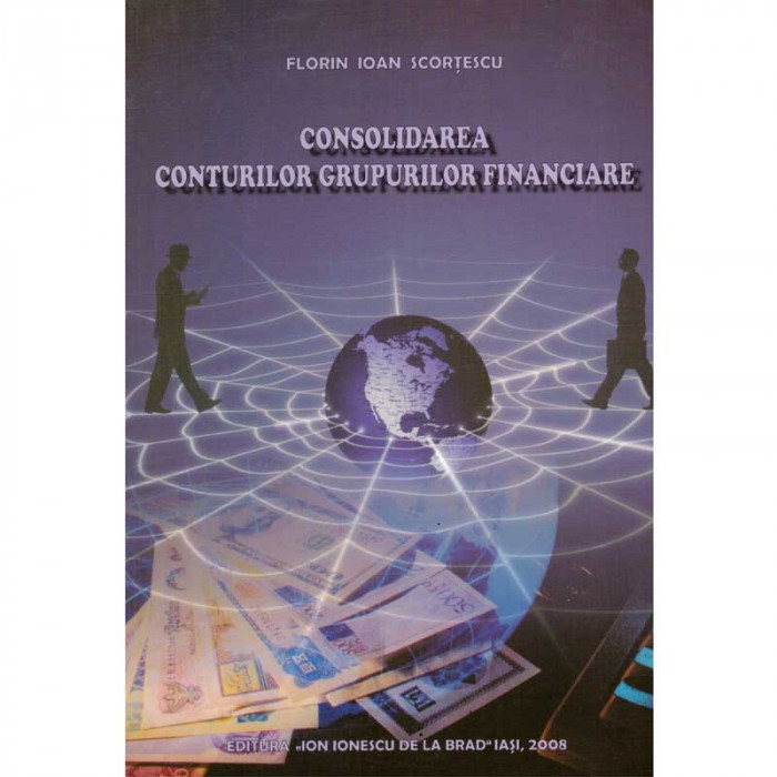 Florin Ioan Scortescu - Consolidarea conturilor grupurilor financiare - 101613