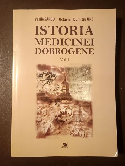 Vasile S&acirc;rbu; Octavian Dumitru Unc (dedicație) - Istoria medicinei dobrogene (vol. I, 2010)