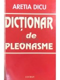 Aretia Dicu - Dictionar de pleonasme (Editia: 2009)