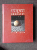 AN INTRODUCTION TO GENERAL RELATIVITY, SPACETIME AND GEOMETRY - SEAN M. CARROLL (CARTE IN LIMBA ENGLEZA)