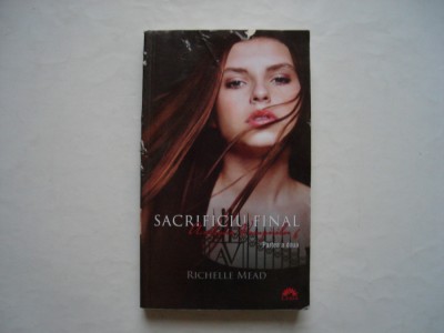 Academia vampirilor. vol. 6. Sacrificiu final (partea a doua) - Richelle Mead foto