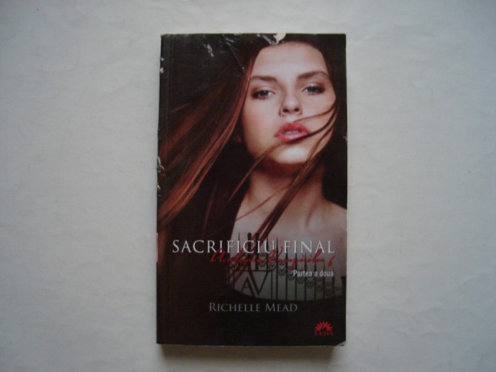 Academia vampirilor. vol. 6. Sacrificiu final (partea a doua) - Richelle Mead