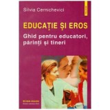 Silvia Cernichevici - Educatie si eros - ghid pentru educatori, parinti si tineri - 126453