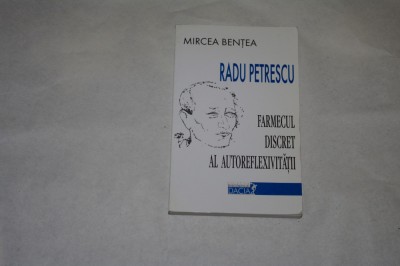 Radu Petrescu - Farmecul discret al autoreflexivitatii - Mircea Bentea foto