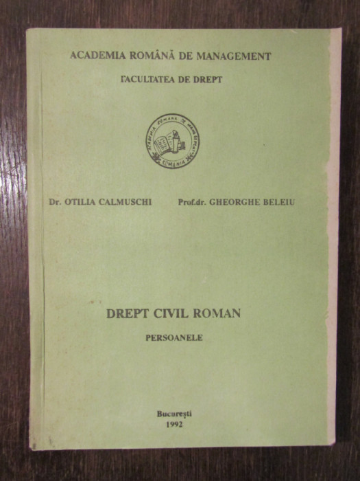 Drept civil roman. Persoanele - Otilia Calmuschi, Gheorghe Beleiu