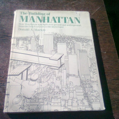 THE BUILDING OF MANHATTAN - DONALD A. MACKAY (CARTE IN LIMBA ENGLEZA)