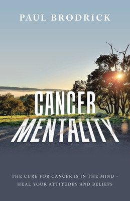 Cancer Mentality: The Cure for Cancer Is in the Mind - Heal Your Attitudes and Beliefs foto