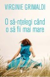 O sa-ntelegi cand o sa fii mai mare - Virginie Grimaldi