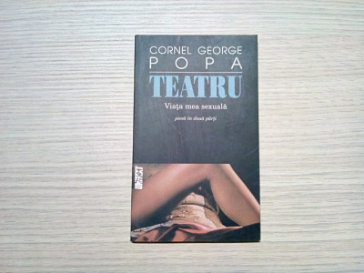 VIATA MEA SEXUALA - teatru - Cornel George Popa - 2005, 90 p. foto