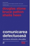 Comunicarea defectuoasa. Abordarea eficienta a discutiilor - Douglas Stone, Bruce Patton, Sheila Heen, Laura Dana Boga
