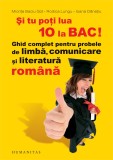 Si tu poti lua 10 la BAC! Ghid complet pentru probele de limba, comunicare si literatura romana, Humanitas