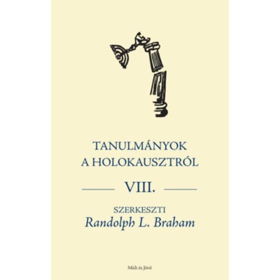 Tanulm&amp;aacute;nyok a holokausztr&amp;oacute;l VIII - Randolph Braham foto