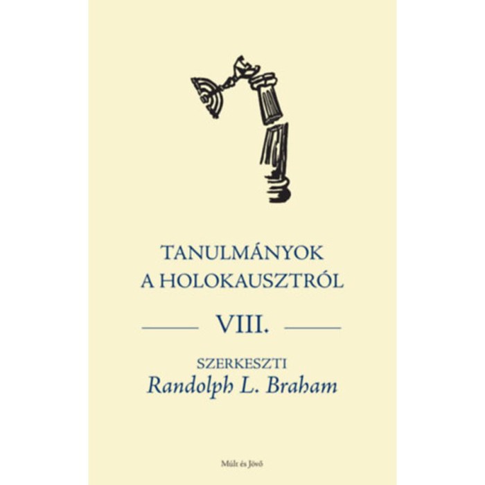 Tanulm&aacute;nyok a holokausztr&oacute;l VIII - Randolph Braham