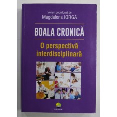 BOALA CRONICA , O PERSPECTIVA INTERDISCIPLINARA , volum coordonat de MAGDALENA IORGA , 2020