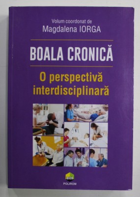 BOALA CRONICA , O PERSPECTIVA INTERDISCIPLINARA , volum coordonat de MAGDALENA IORGA , 2020 foto