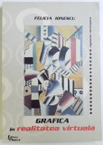 GRAFICA IN REALITATEA VIRTUALA de FELICIA IONESCU, 2000