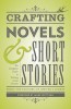 Crafting Novels &amp; Short Stories: The Complete Guide to Writing Great Fiction