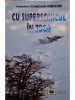 Constantin Iordache - Cu supersonicul in zbor (Editia: 2003)