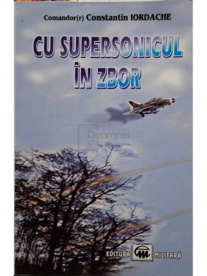 Constantin Iordache - Cu supersonicul in zbor (Editia: 2003) foto