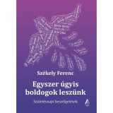 Egyszer &uacute;gyis boldogok lesz&uuml;nk - Sz&uuml;let&eacute;snapi besz&eacute;lget&eacute;sek - Sz&eacute;kely Ferenc