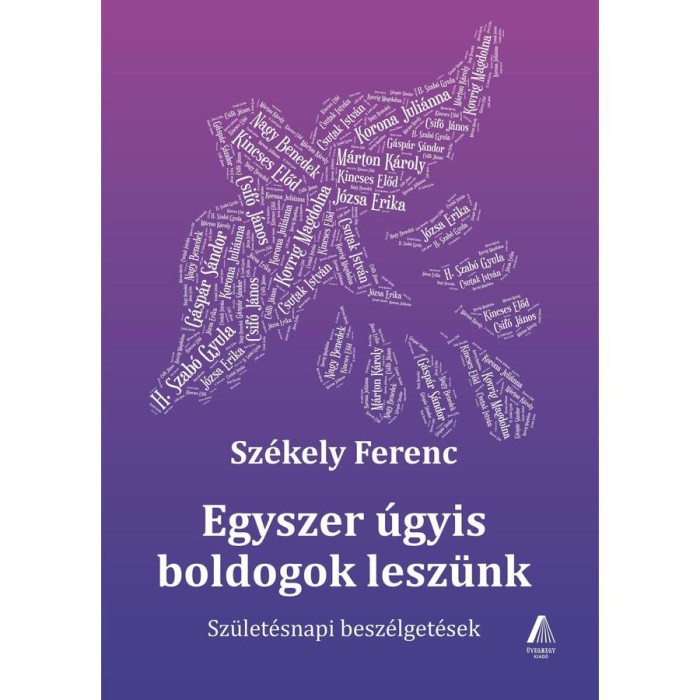 Egyszer &uacute;gyis boldogok lesz&uuml;nk - Sz&uuml;let&eacute;snapi besz&eacute;lget&eacute;sek - Sz&eacute;kely Ferenc